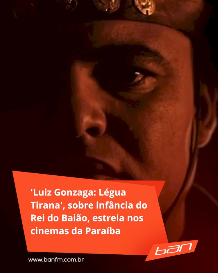 'Luiz Gonzaga: Légua Tirana', sobre infância do Rei do Baião, estreia nos cinemas da Paraíba